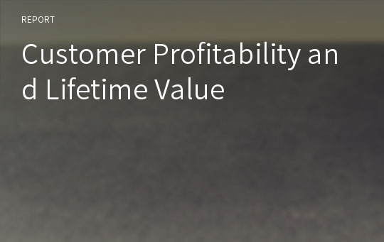 Customer Profitability and Lifetime Value