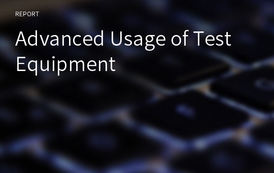 Advanced Usage of Test Equipment