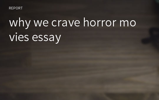 why we crave horror movies essay