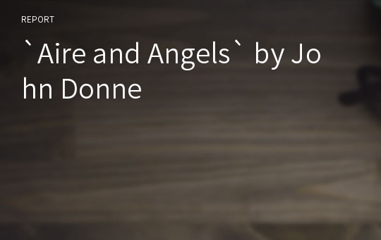 `Aire and Angels` by John Donne