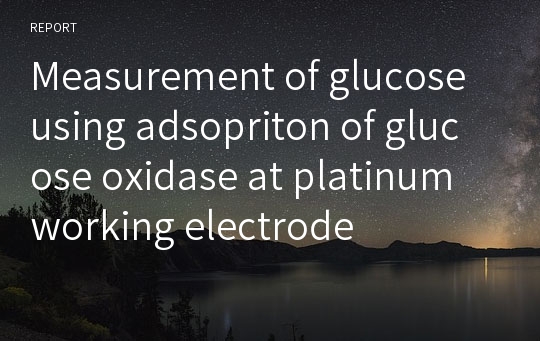 Measurement of glucose using adsopriton of glucose oxidase at platinum working electrode