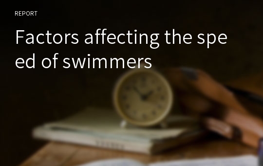Factors affecting the speed of swimmers