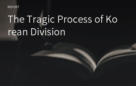 The Tragic Process of Korean Division