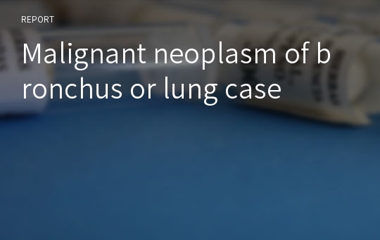 Malignant neoplasm of bronchus or lung case