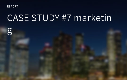 CASE STUDY #7 marketing