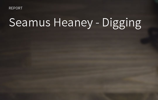 Seamus Heaney - Digging