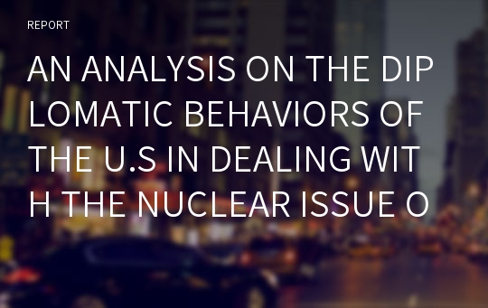 AN ANALYSIS ON THE DIPLOMATIC BEHAVIORS OF THE U.S IN DEALING WITH THE NUCLEAR ISSUE OF DEMOCRATIC PEOPLE’S REPUBLIC OF KOREA (APPLICATION OF TWO LEVEL-GAME)