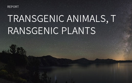 TRANSGENIC ANIMALS, TRANSGENIC PLANTS