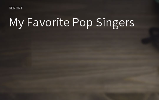 My Favorite Pop Singers