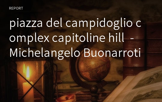 piazza del campidoglio complex capitoline hill  - Michelangelo Buonarroti