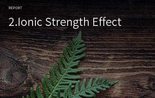2.Ionic Strength Effect
