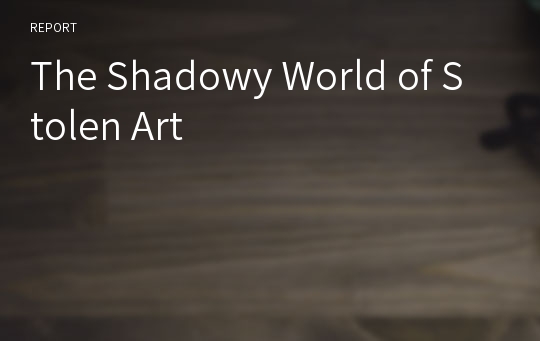 The Shadowy World of Stolen Art