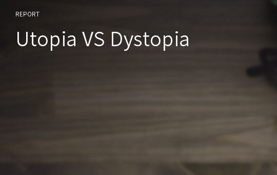 Utopia VS Dystopia