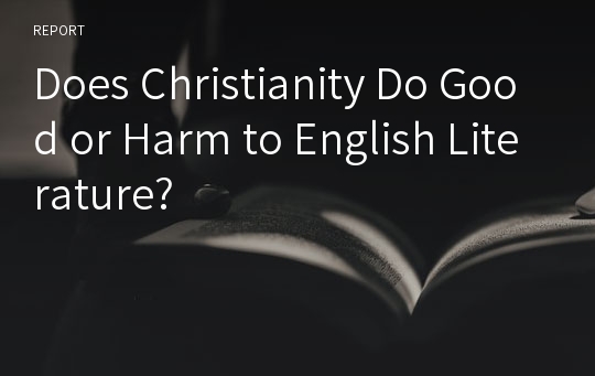 Does Christianity Do Good or Harm to English Literature?