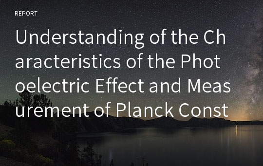 Understanding of the Characteristics of the Photoelectric Effect and Measurement of Planck Constant