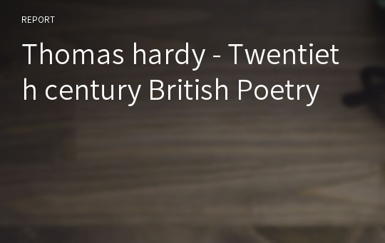 Thomas hardy - Twentieth century British Poetry