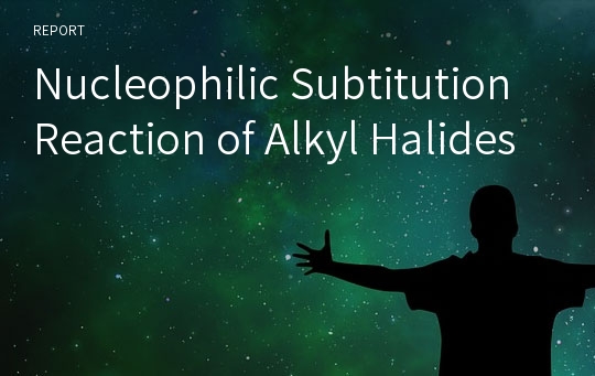 Nucleophilic Subtitution Reaction of Alkyl Halides