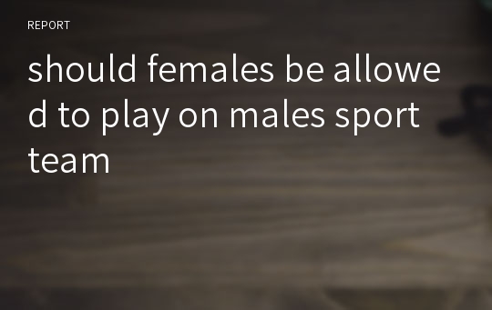 should females be allowed to play on males sport team