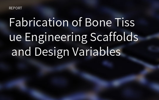 Fabrication of Bone Tissue Engineering Scaffolds and Design Variables