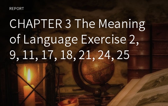 CHAPTER 3 The Meaning of Language Exercise 2, 9, 11, 17, 18, 21, 24, 25