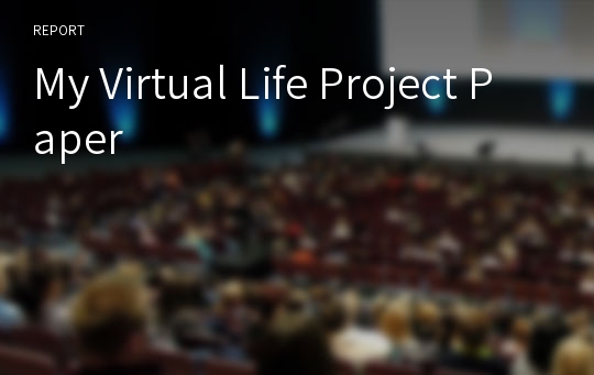 My Virtual Life Project Paper