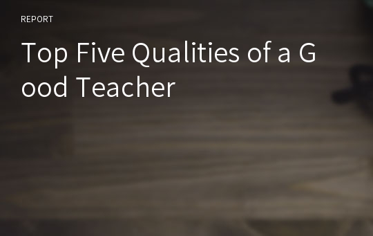 Top Five Qualities of a Good Teacher