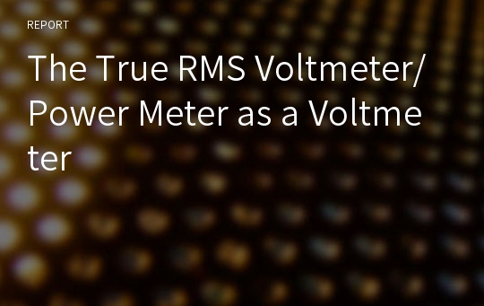 The True RMS Voltmeter/Power Meter as a Voltmeter