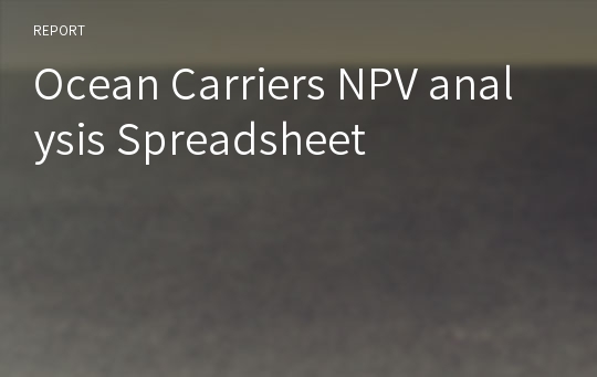Ocean Carriers NPV analysis Spreadsheet