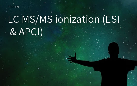 LC MS/MS ionization (ESI &amp; APCI)