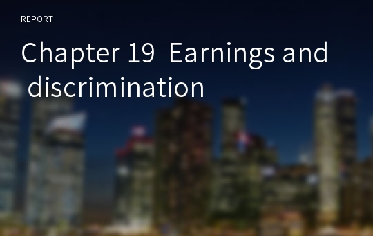 Chapter 19  Earnings and discrimination