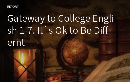 Gateway to College English 1-7. It`s Ok to Be Differnt