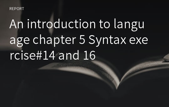 An introduction to language chapter 5 Syntax exercise#14 and 16