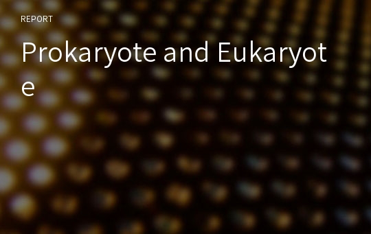 Prokaryote and Eukaryote