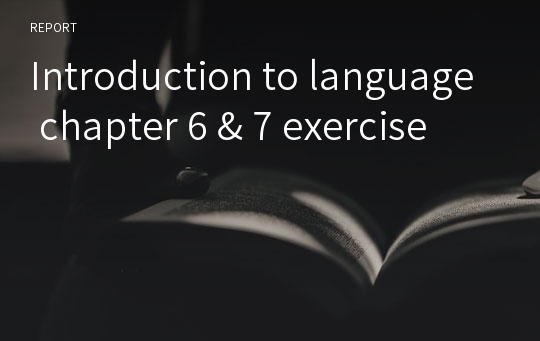 Introduction to language chapter 6 &amp; 7 exercise