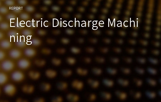 Electric Discharge Machining