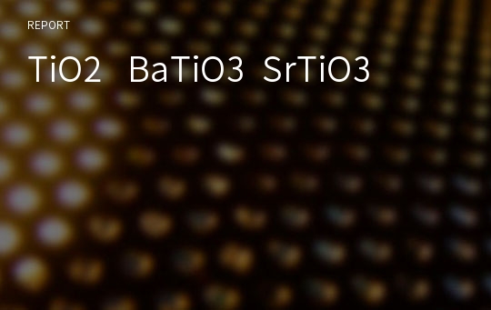 TiO2   BaTiO3  SrTiO3