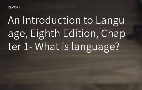 An Introduction to Language, Eighth Edition, Chapter 1- What is language?