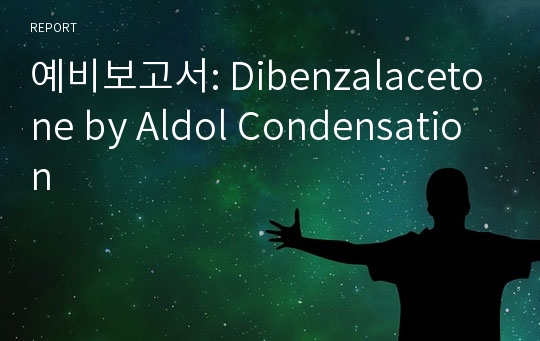 예비보고서: Dibenzalacetone by Aldol Condensation