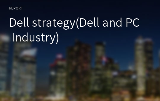 Dell strategy(Dell and PC Industry)