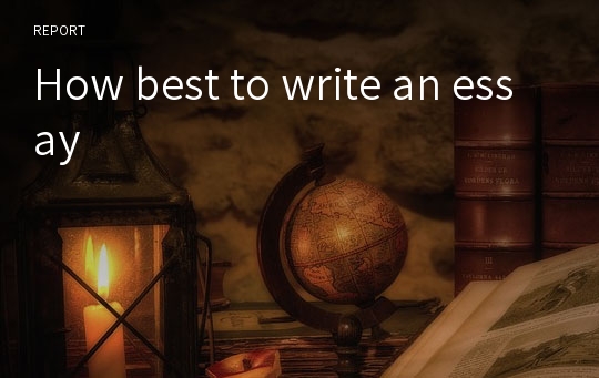 How best to write an essay