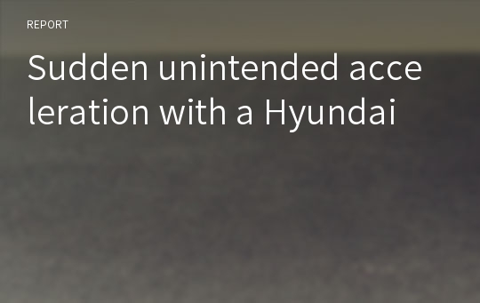 Sudden unintended acceleration with a Hyundai