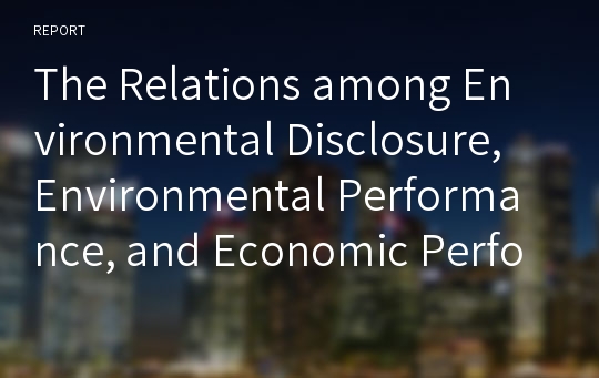 The Relations among Environmental Disclosure, Environmental Performance, and Economic Performance