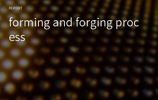 forming and forging process