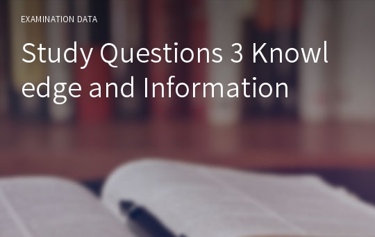 Study Questions 3 Knowledge and Information