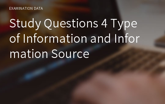 Study Questions 4 Type of Information and Information Source