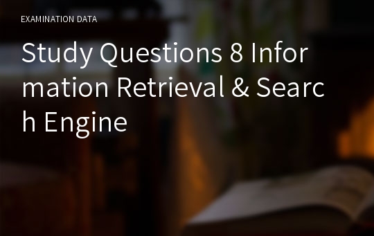 Study Questions 8 Information Retrieval &amp; Search Engine
