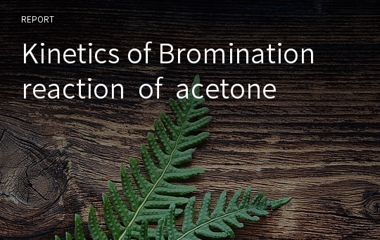 Kinetics of Bromination reaction  of  acetone