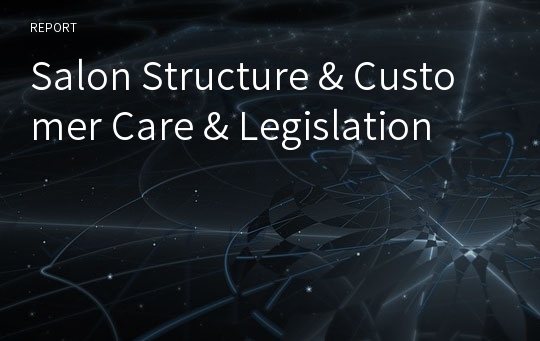 Salon Structure &amp; Customer Care &amp; Legislation