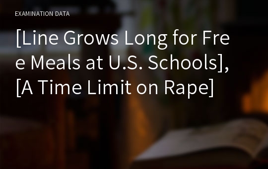 [Line Grows Long for Free Meals at U.S. Schools], [A Time Limit on Rape]