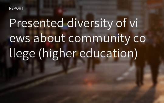 Presented diversity of views about community college (higher education)